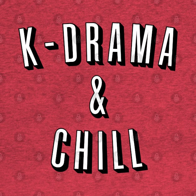 K-DRAMA AND CHILL by lovelyday